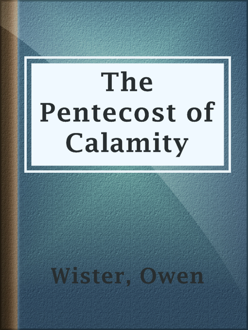 Title details for The Pentecost of Calamity by Owen Wister - Available